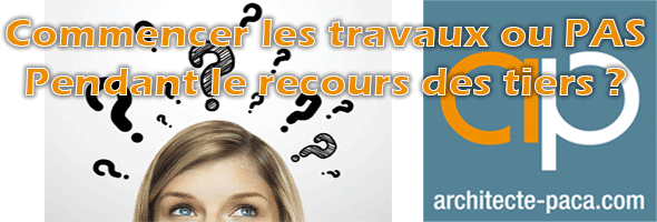 commencer-travaux-pendant-recours-des-tiers-risque
